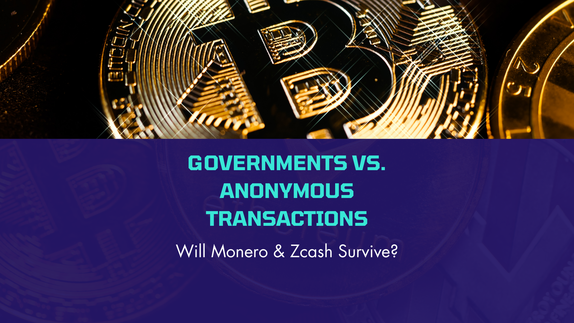 Governments vs. Anonymous Transactions: Will Monero & Zcash Survive?