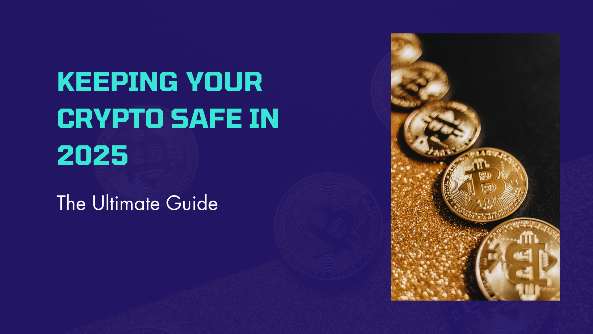 The Ultimate Guide to Keeping Your Crypto Safe in 2025